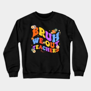 Bruh We Out Teachers Last Day Of School Gift For Boys Girl Kids Crewneck Sweatshirt